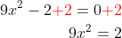 \begin{aligned} 9x^{2}-2{\color{Red} +2}=0{\color{Red} +2}\\ 9x^{2}=2\\ \end{aligned}